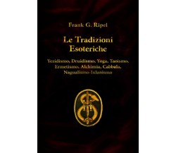 Le Tradizioni Esoteriche di Frank G. Ripel,  2020,  Indipendently Published