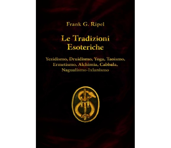 Le Tradizioni Esoteriche di Frank G. Ripel,  2020,  Indipendently Published