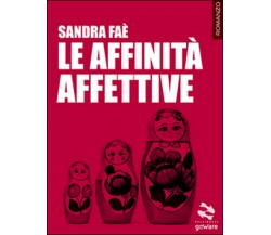 Le affinità affettive	 di Sandra Faè,  2016,  Goware