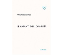 Le amanti del Loin-Près di Antonio Di Grado,  2019,  Edizioni Le Farfalle