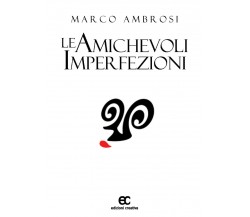 Le amichevoli imperfezioni di Marco Ambrosi - Edizioni creativa, 2018