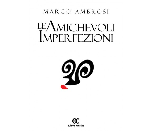 Le amichevoli imperfezioni di Marco Ambrosi - Edizioni creativa, 2018