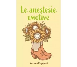 Le anestesie emotive di Aurora Capponi, 2023, Youcanprint