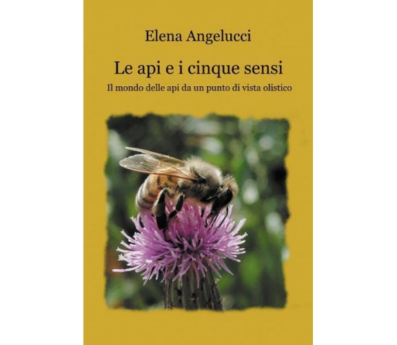 Le api e i cinque sensi di Elena Angelucci,  2022,  Youcanprint