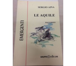 Le aquile - Sergio Aina,  2000,  Gruppo Edicom 