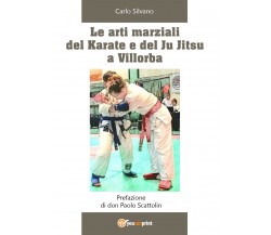 Le arti marziali del Karate e del Ju Jitsu a Villorba	- Carlo Silvano,  2020,  Y