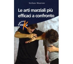 Le arti marziali più efficaci a confronto di Stefano Maurone,  2004,  Elika Ediz