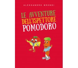 Le avventure dell’Ispettore Pomodoro - Alessandro Brondi,  2019,  Youcanprint