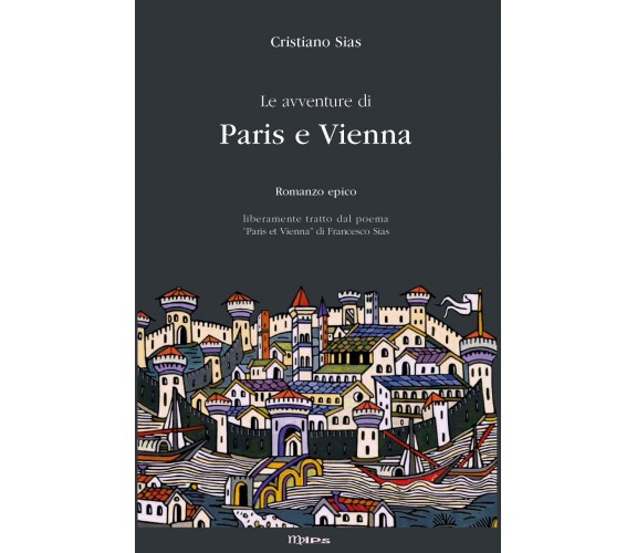 Le avventure di Paris e Vienna. Romanzo epico di Cristiano Sias,  2021,  Youcanp