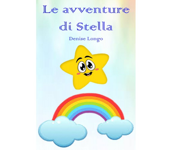 Le avventure di Stella di Denise Longo,  2021,  Youcanprint