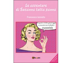 Le avventure di Susanna tutta panna	 di Francesco Iannella,  2016,  Youcanprint