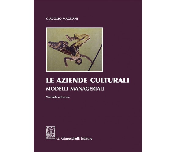 Le aziende culturali. Modelli manageriali - Giacomo Magnani - Giappichelli, 2017