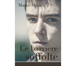 Le barriere soffolte	 di Mario Atzori,  2016,  Youcanprint