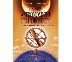 Le basi astronomiche dell’oroscopo. Manuale di astronomia per astrologi di Marco