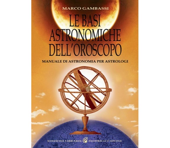 Le basi astronomiche dell’oroscopo. Manuale di astronomia per astrologi di Marco