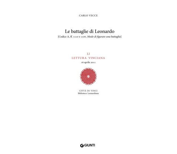 Le battaglie di Leonardo - Carlo Vecce - Giunti editore, 2012