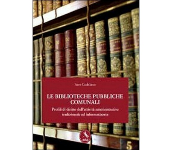 Le biblioteche pubbliche comunali -Sara Cadelano,  2012,  Youcanprint