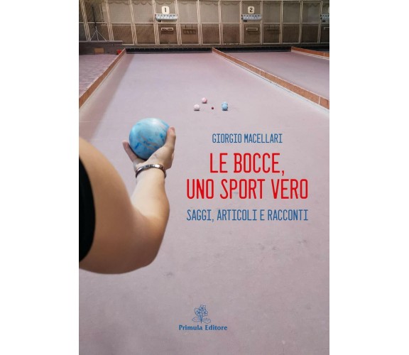 Le bocce, uno sport vero - Giorgio Macellari - Primula,2019