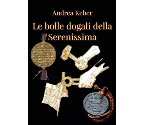 Le bolle della Serenissima di Andrea Keber, 2023, Youcanprint