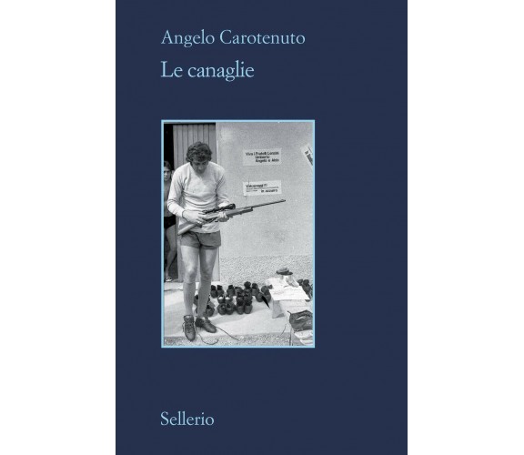 Le canaglie - Angelo Carotenuto - Sellerio Editore Palermo, 2020