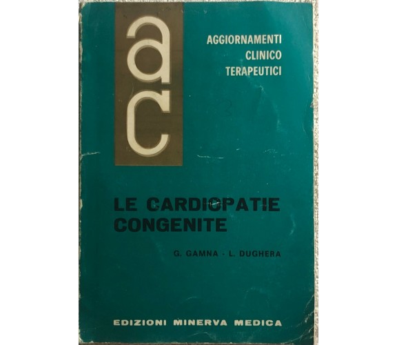 Le cardiopatie congenite di G. Gamna - L. Dughera,  1965,  Edizioni Minerva Medi