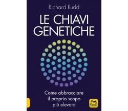 Le chiavi genetiche. Come abbracciare il proprio scopo più elevato di Richard Ru