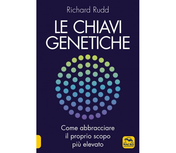 Le chiavi genetiche. Come abbracciare il proprio scopo più elevato di Richard Ru