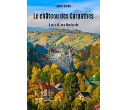 Le château des Carpathes - di Jules Verne, L. Montarolo,  2019,  Youcanprint