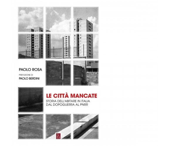 Le città mancate. Storia dell’abitare in Italia dal Dopoguerra al PNRR di Paolo