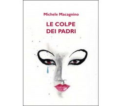 Le colpe dei padri	 di Michele Macagnino,  2015,  Youcanprint