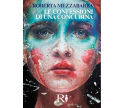 Le confessioni di una concubina - 2° edizione di Roberta Mezzabarba,  2021,  You