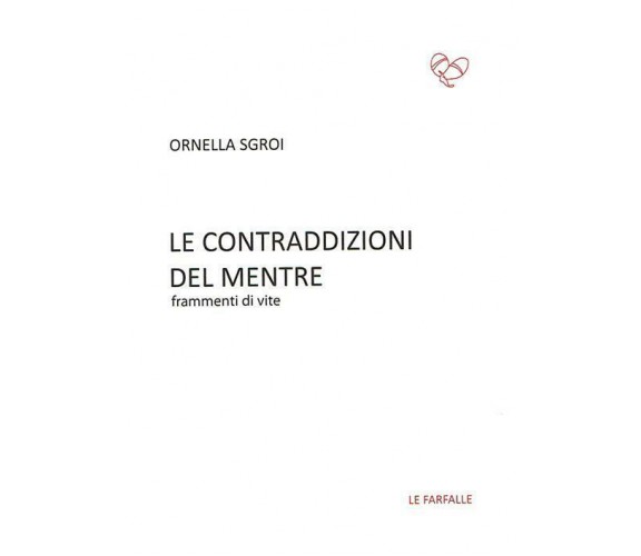 Le contraddizioni del mentre. Frammenti di vite di Ornella Sgroi,  2015,  Edizio