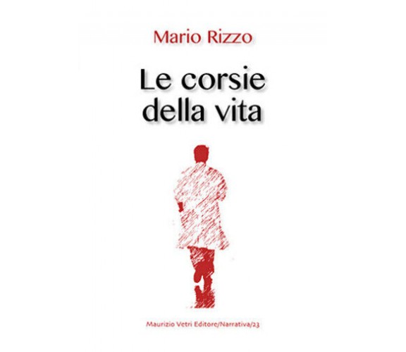 Le corsie della vita di Mario Rizzo,  2020,  Maurizio Vetri Editore