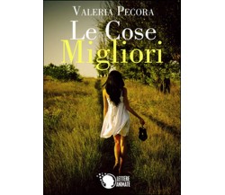 Le cose migliori	 di Valeria Pecora,  2015,  Youcanprint