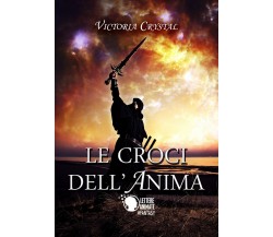 Le croci dell’anima	 di Victoria Crystal,  2017,  Lettere Animate Editore