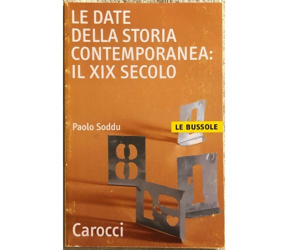 Le date della storia contemporanea il XIX secolo di Paolo Soddu,  2002,  Carocci