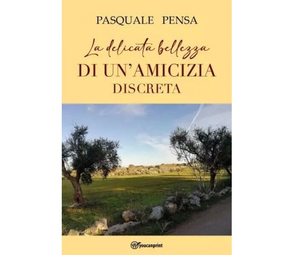 Le delicata bellezza di un’amicizia discreta di Pasquale Pensa, 2023, Youcanp