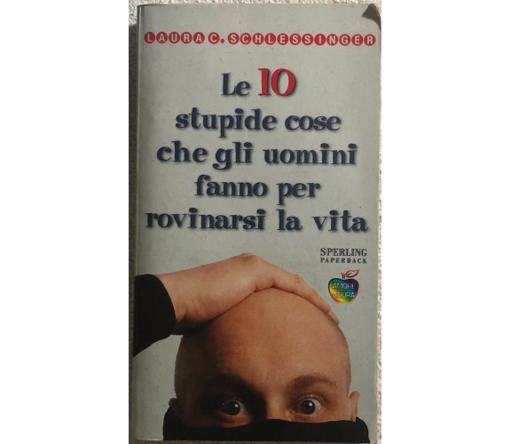 Le dieci stupide cose che gli uomini fanno per rovinarsi la vita di Laura Schles