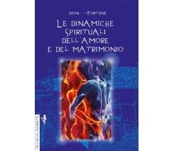 Le dinamiche spirituali dell'amore e del matrimonio - Dion Fortune - Anguana