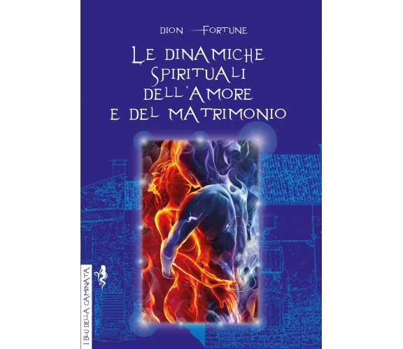 Le dinamiche spirituali dell'amore e del matrimonio - Dion Fortune - Anguana