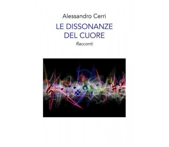 Le dissonanze del cuore di Alessandro Cerri, 2022, Youcanprint