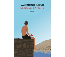 Le dolci fatiche di Valentino Calvo,  2018,  Youcanprint