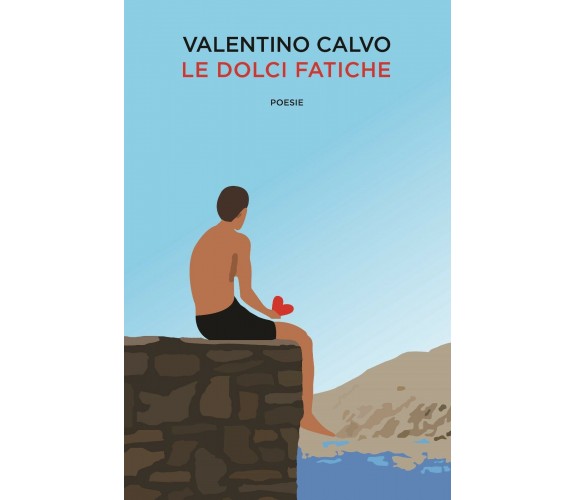 Le dolci fatiche di Valentino Calvo,  2018,  Youcanprint