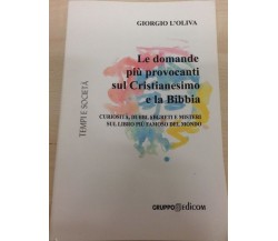 Le domande più provocanti sul Cristianesimo e la Bibbia - Giorgio L’Oliva 