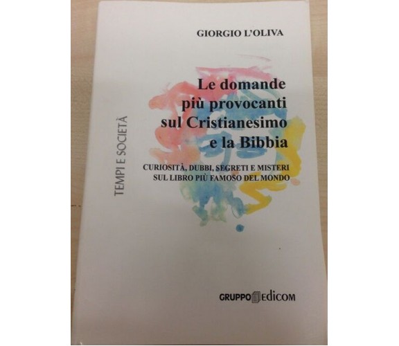 Le domande più provocanti sul Cristianesimo e la Bibbia - Giorgio L’Oliva 