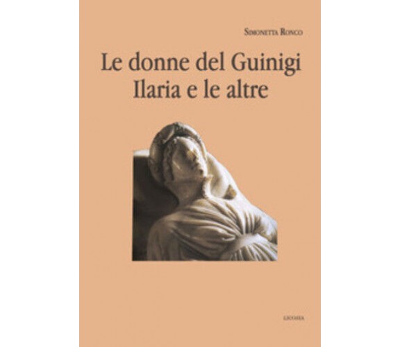 Le donne del Guinigi. Ilaria e le altre di Simonetta Ronco, 2021, Youcanprint