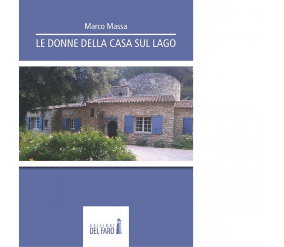 Le donne della casa sul lago di Massa Marco - Edizioni Del Faro, 2013