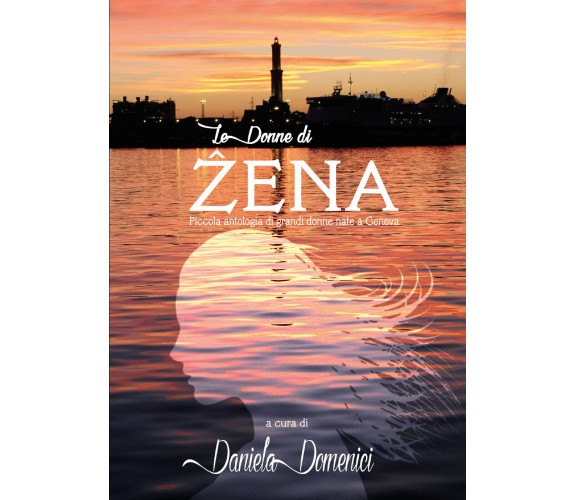 Le donne di Zena - Daniela Domenici,  2019,  Youcanprint - P