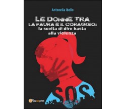 Le donne tra la paura e il coraggio. La scelta di dire basta alla violenza. 