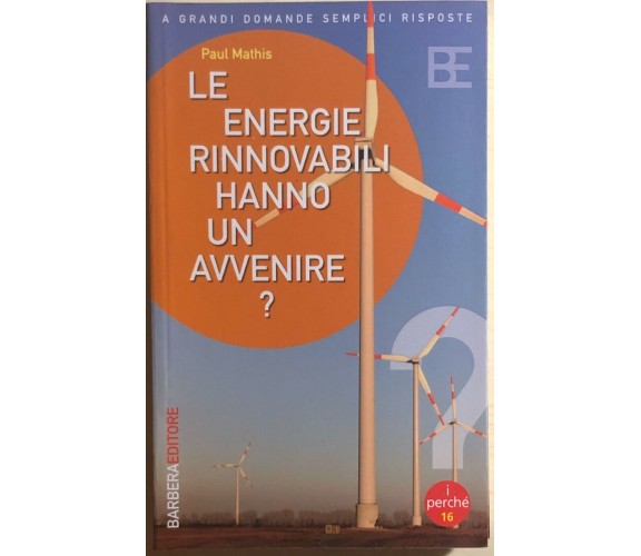 Le energie rinnovabili hanno un avvenire? di Paul Mathis, 2005, Barbera Editore